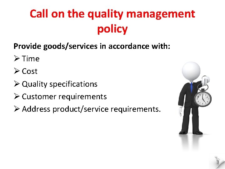 Call on the quality management policy Provide goods/services in accordance with: Ø Time Ø