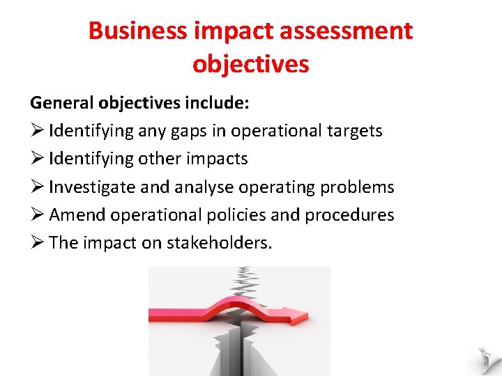 Business impact assessment objectives General objectives include: Ø Identifying any gaps in operational targets
