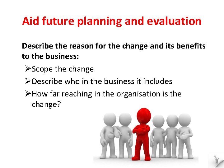 Aid future planning and evaluation Describe the reason for the change and its benefits