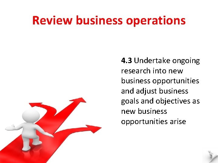 Review business operations 4. 3 Undertake ongoing research into new business opportunities and adjust
