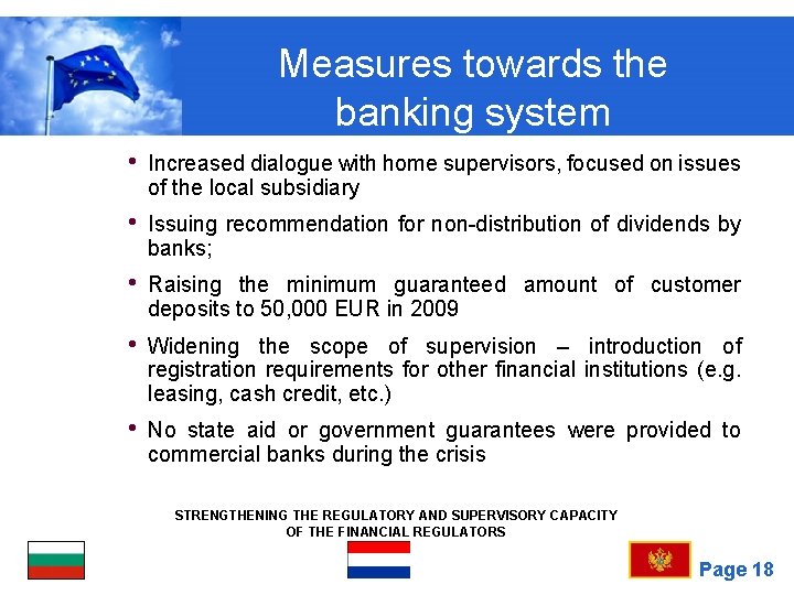 Measures towards the banking system • Increased dialogue with home supervisors, focused on issues