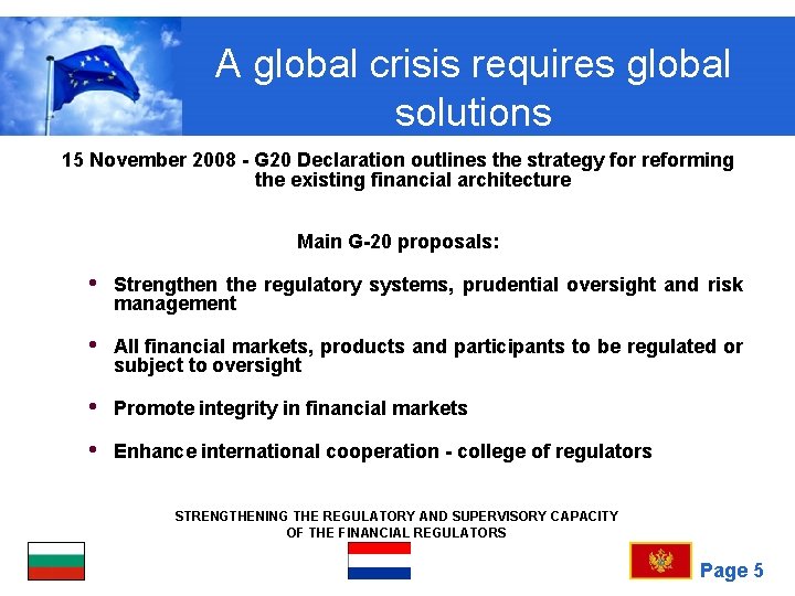 A global crisis requires global solutions 15 November 2008 - G 20 Declaration outlines