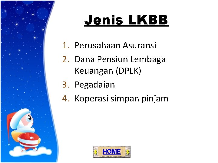 Jenis LKBB 1. Perusahaan Asuransi 2. Dana Pensiun Lembaga Keuangan (DPLK) 3. Pegadaian 4.