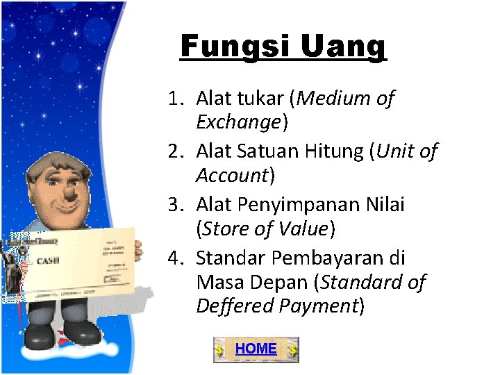Fungsi Uang 1. Alat tukar (Medium of Exchange) 2. Alat Satuan Hitung (Unit of