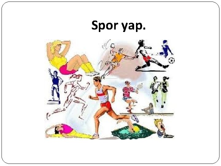 Spor yap. 