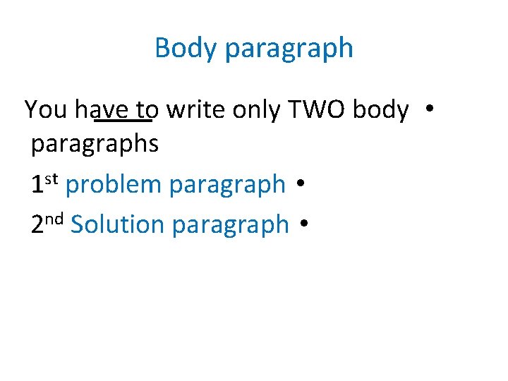 Body paragraph You have to write only TWO body • paragraphs 1 st problem Body paragraph You have to write only TWO body • paragraphs 1 st problem