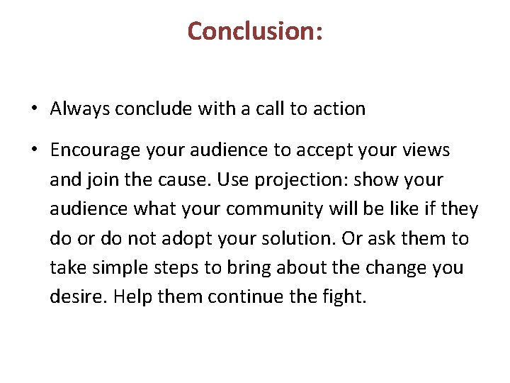 Conclusion: • Always conclude with a call to action • Encourage your audience to Conclusion: • Always conclude with a call to action • Encourage your audience to