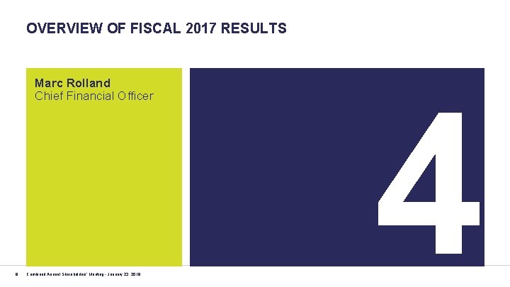 OVERVIEW OF FISCAL 2017 RESULTS Marc Rolland Chief Financial Officer 8 Combined Annual Shareholders'