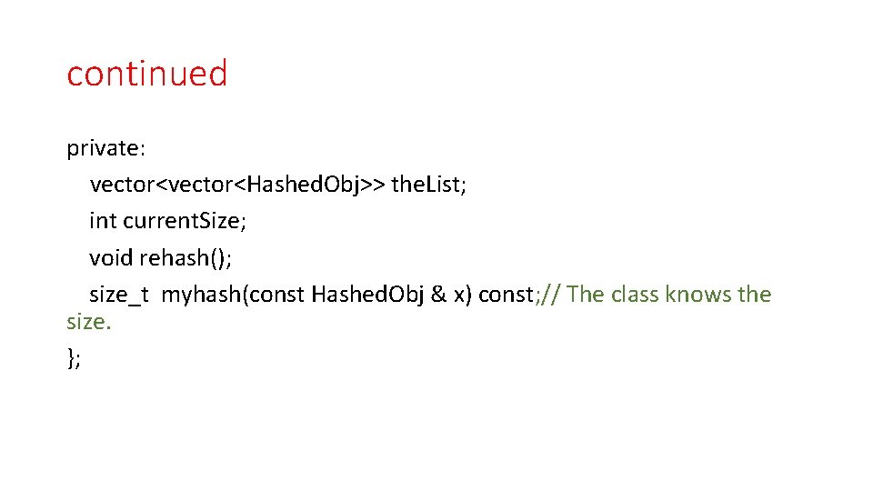 continued private: vector<Hashed. Obj>> the. List; int current. Size; void rehash(); size_t myhash(const Hashed.