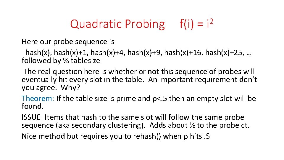 Quadratic Probing f(i) = i 2 Here our probe sequence is hash(x), hash(x)+1, hash(x)+4,