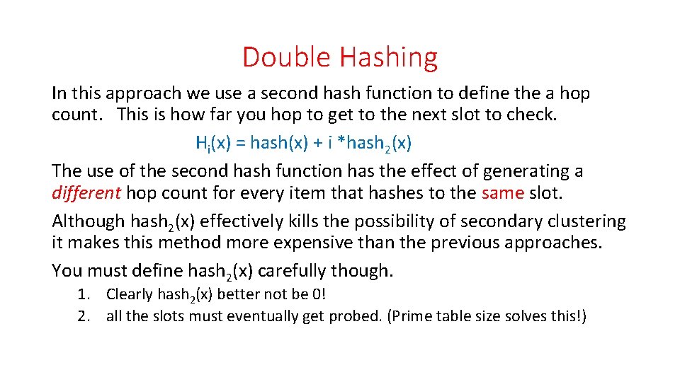 Double Hashing In this approach we use a second hash function to define the