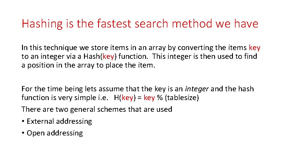 Hashing is the fastest search method we have In this technique we store items