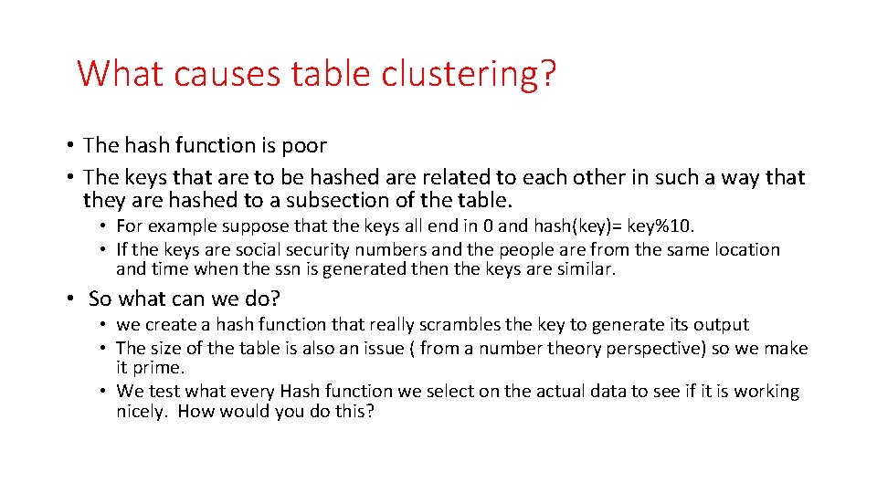 What causes table clustering? • The hash function is poor • The keys that