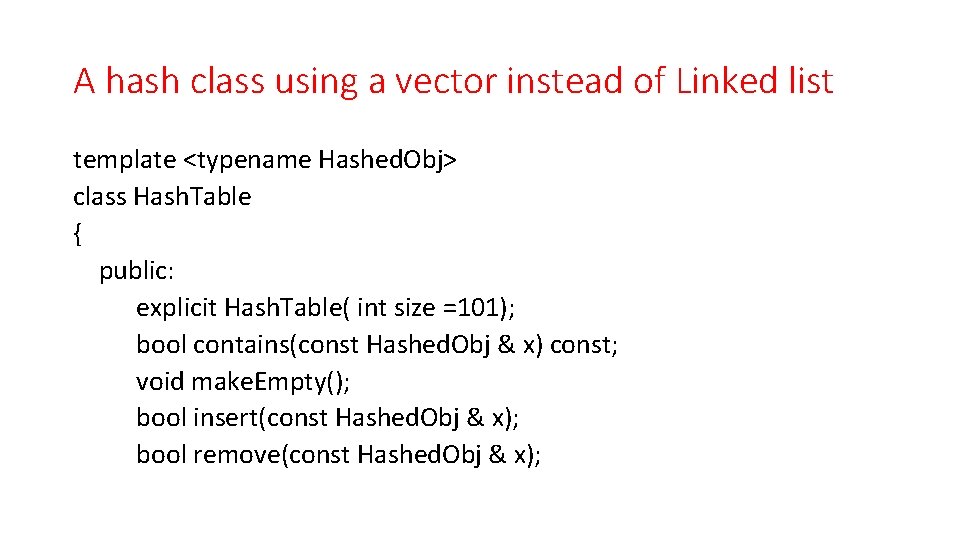 A hash class using a vector instead of Linked list template <typename Hashed. Obj>
