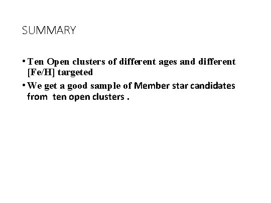 SUMMARY • Ten Open clusters of different ages and different [Fe/H] targeted • We