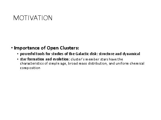 MOTIVATION • Importance of Open Clusters: • powerful tools for studies of the Galactic