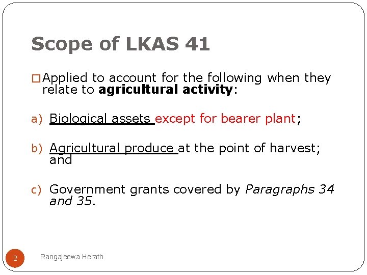 Scope of LKAS 41 � Applied to account for the following when they relate
