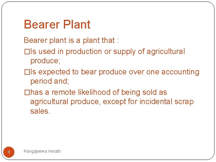 Bearer Plant Bearer plant is a plant that : �Is used in production or