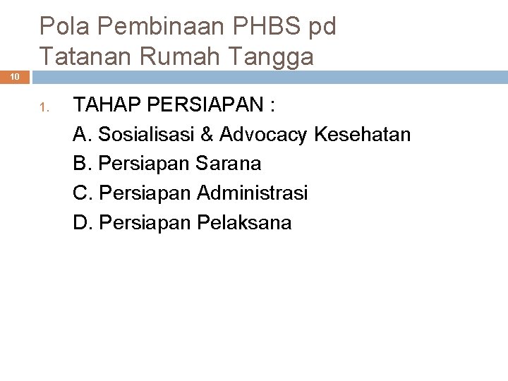 Pola Pembinaan PHBS pd Tatanan Rumah Tangga 10 1. TAHAP PERSIAPAN : A. Sosialisasi Pola Pembinaan PHBS pd Tatanan Rumah Tangga 10 1. TAHAP PERSIAPAN : A. Sosialisasi