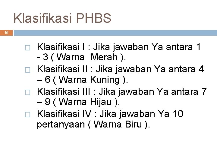 Klasifikasi PHBS 15 � � Klasifikasi I : Jika jawaban Ya antara 1 - Klasifikasi PHBS 15 � � Klasifikasi I : Jika jawaban Ya antara 1 -