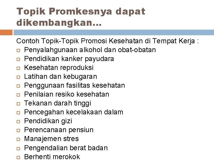 Topik Promkesnya dapat dikembangkan. . . Contoh Topik-Topik Promosi Kesehatan di Tempat Kerja : Topik Promkesnya dapat dikembangkan. . . Contoh Topik-Topik Promosi Kesehatan di Tempat Kerja :