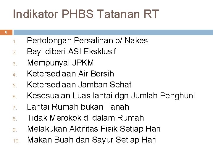 Indikator PHBS Tatanan RT 8 1. 2. 3. 4. 5. 6. 7. 8. 9. Indikator PHBS Tatanan RT 8 1. 2. 3. 4. 5. 6. 7. 8. 9.