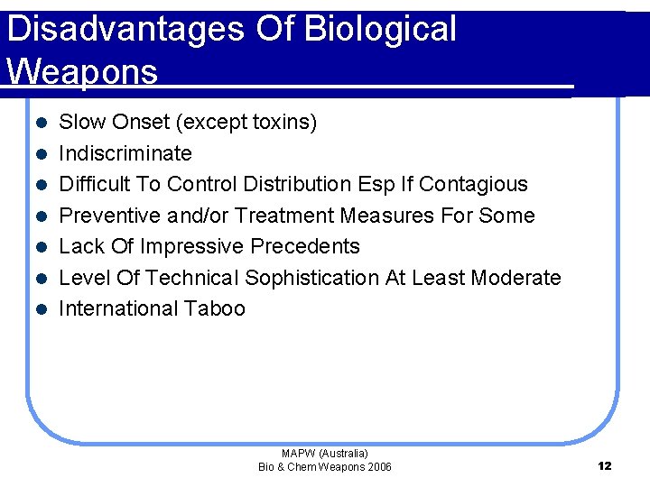 Disadvantages Of Biological Weapons l l l l Slow Onset (except toxins) Indiscriminate Difficult