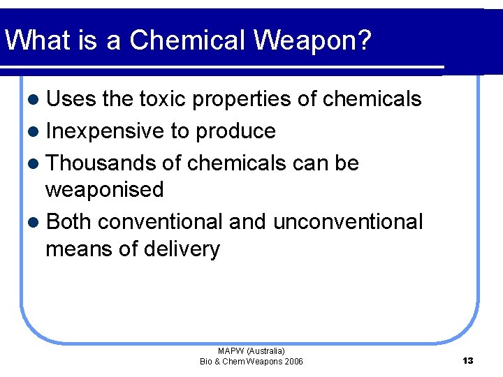 What is a Chemical Weapon? l Uses the toxic properties of chemicals l Inexpensive