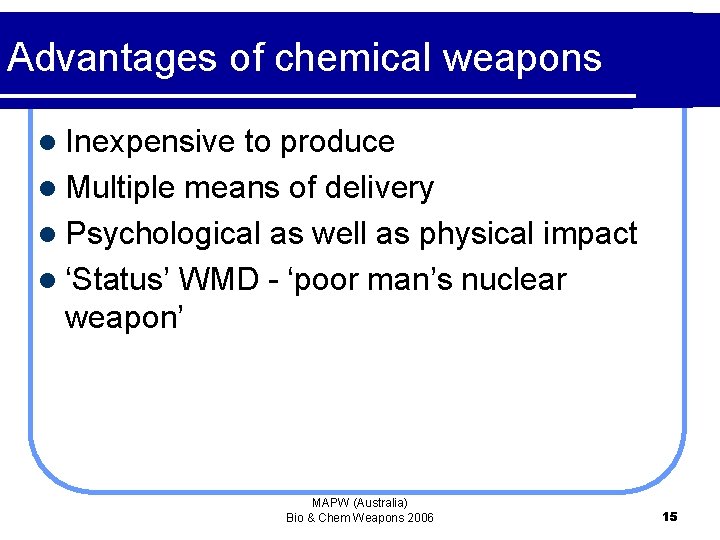 Advantages of chemical weapons l Inexpensive to produce l Multiple means of delivery l