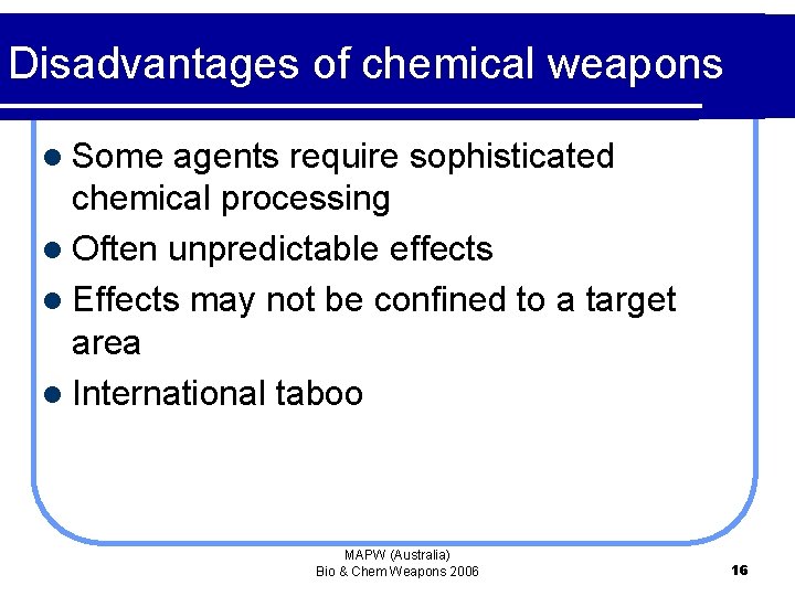 Disadvantages of chemical weapons l Some agents require sophisticated chemical processing l Often unpredictable