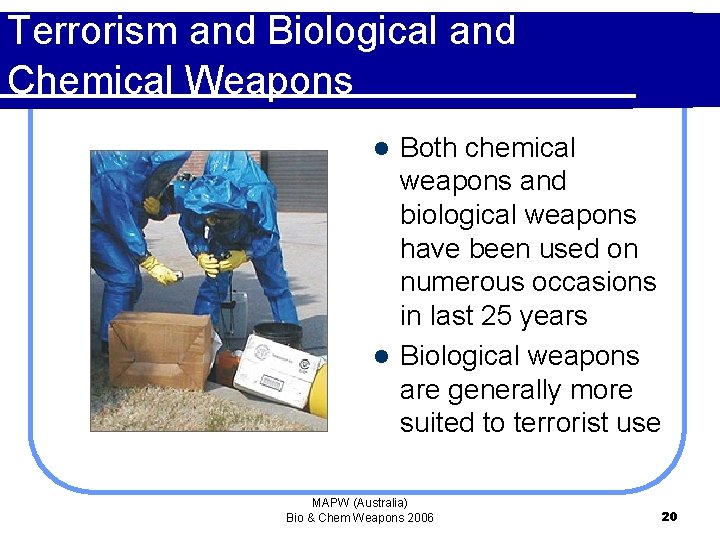 Terrorism and Biological and Chemical Weapons Both chemical weapons and biological weapons have been