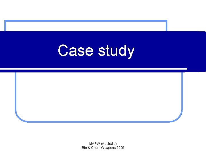 Case study MAPW (Australia) Bio & Chem Weapons 2006 