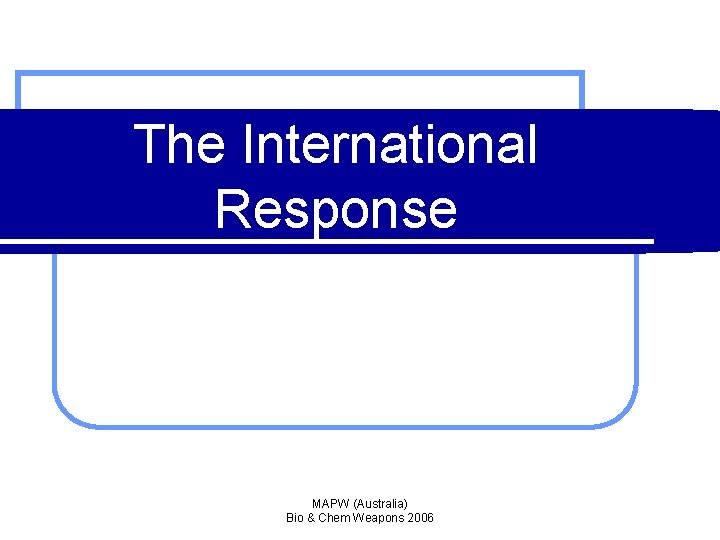 The International Response MAPW (Australia) Bio & Chem Weapons 2006 