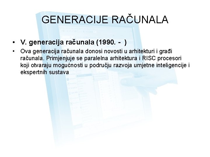 GENERACIJE RAČUNALA • V. generacija računala (1990. - ) • Ova generacija računala donosi