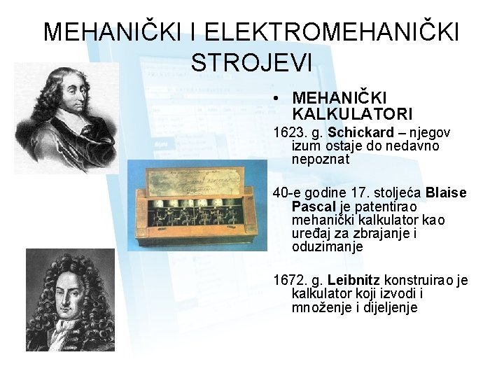 MEHANIČKI I ELEKTROMEHANIČKI STROJEVI • MEHANIČKI KALKULATORI 1623. g. Schickard – njegov izum ostaje