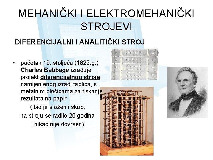 MEHANIČKI I ELEKTROMEHANIČKI STROJEVI DIFERENCIJALNI I ANALITIČKI STROJ • početak 19. stoljeća (1822. g.