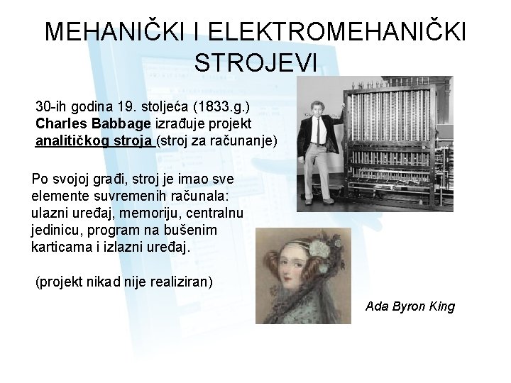 MEHANIČKI I ELEKTROMEHANIČKI STROJEVI 30 -ih godina 19. stoljeća (1833. g. ) Charles Babbage