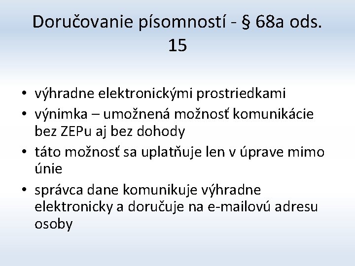 Doručovanie písomností - § 68 a ods. 15 • výhradne elektronickými prostriedkami • výnimka