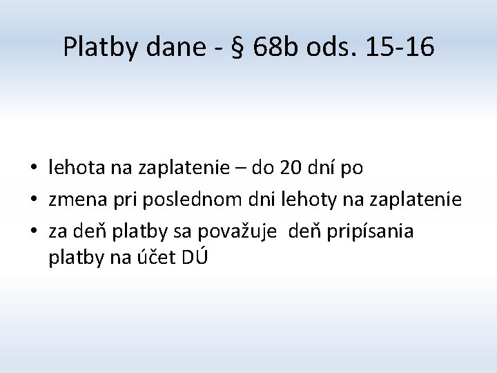 Platby dane - § 68 b ods. 15 -16 • lehota na zaplatenie –