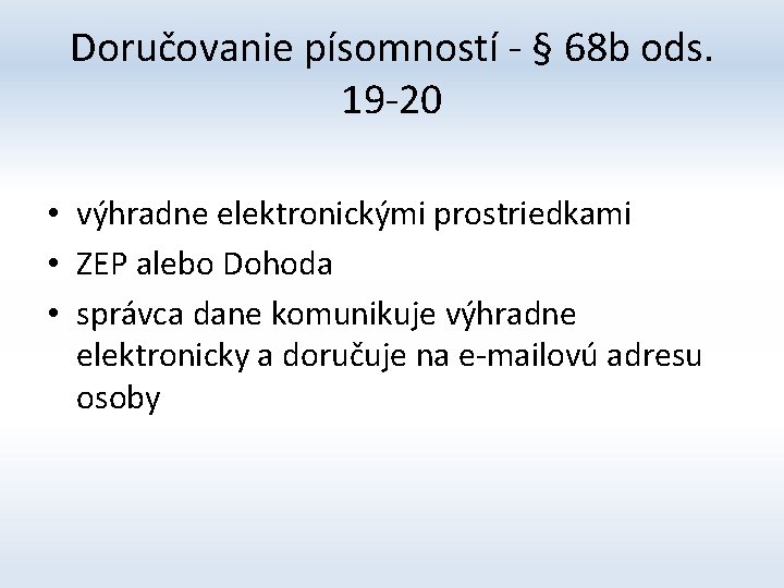 Doručovanie písomností - § 68 b ods. 19 -20 • výhradne elektronickými prostriedkami •