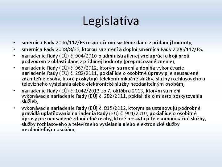 Legislatíva • • • smernica Rady 2006/112/ES o spoločnom systéme dane z pridanej hodnoty,