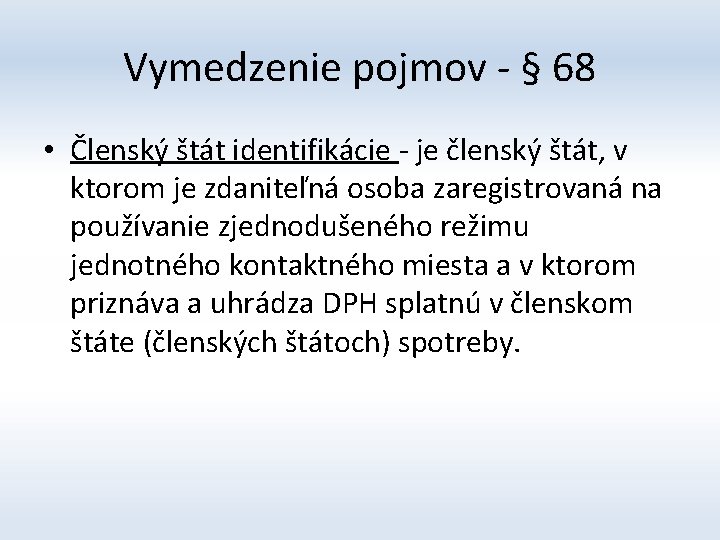 Vymedzenie pojmov - § 68 • Členský štát identifikácie - je členský štát, v