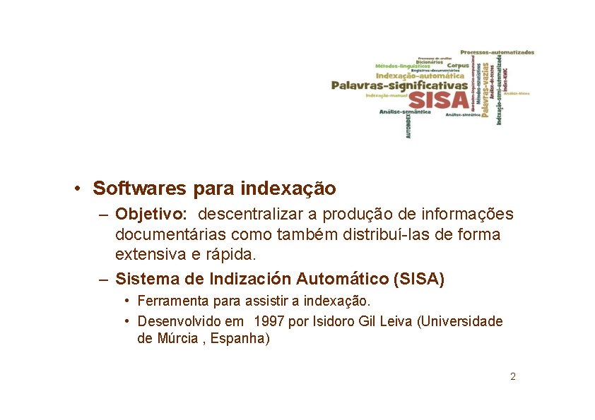  • Softwares para indexação – Objetivo: descentralizar a produção de informações documentárias como