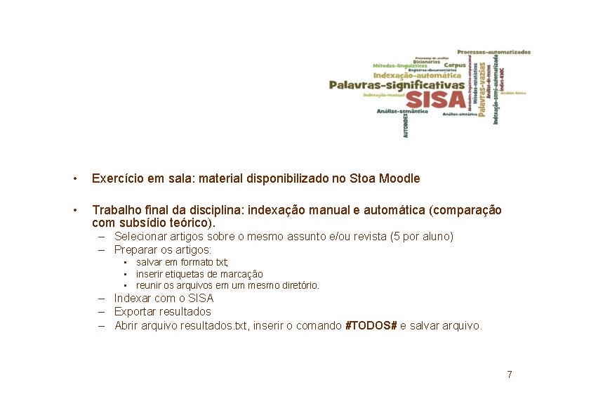  • Exercício em sala: material disponibilizado no Stoa Moodle • Trabalho final da