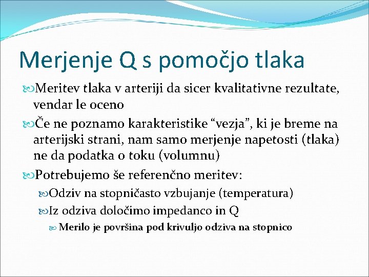 Merjenje Q s pomočjo tlaka Meritev tlaka v arteriji da sicer kvalitativne rezultate, vendar