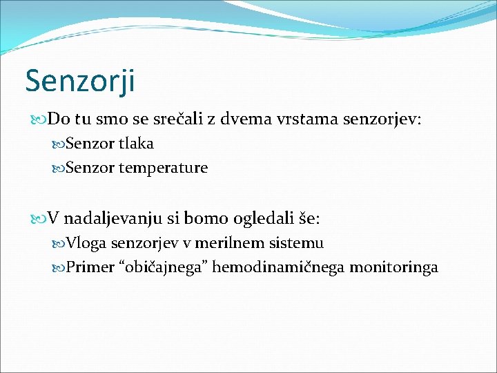 Senzorji Do tu smo se srečali z dvema vrstama senzorjev: Senzor tlaka Senzor temperature