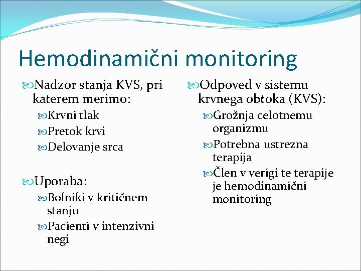 Hemodinamični monitoring Nadzor stanja KVS, pri katerem merimo: Krvni tlak Pretok krvi Delovanje srca