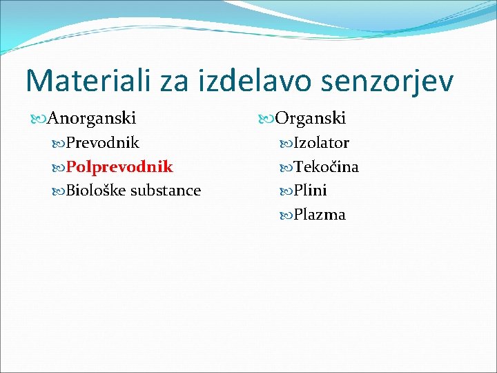 Materiali za izdelavo senzorjev Anorganski Prevodnik Polprevodnik Biološke substance Organski Izolator Tekočina Plini Plazma