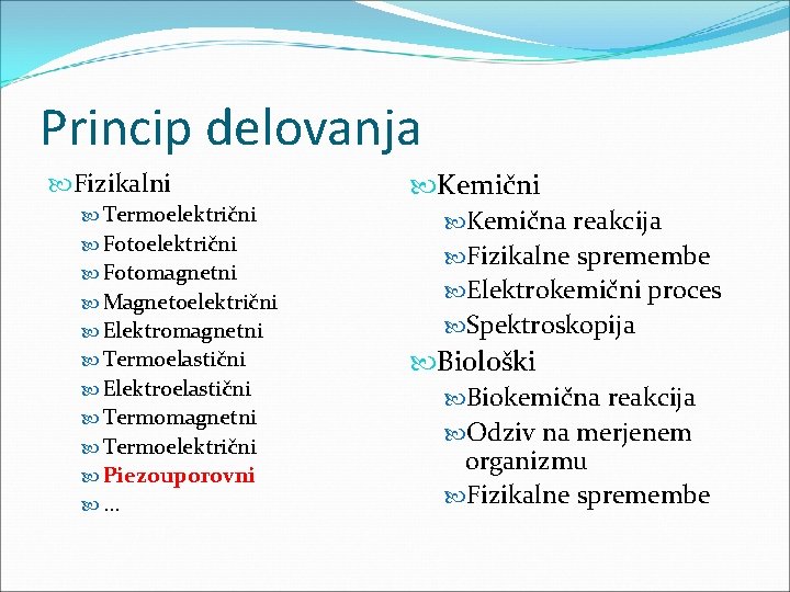 Princip delovanja Fizikalni Termoelektrični Fotomagnetni Magnetoelektrični Elektromagnetni Termoelastični Elektroelastični Termomagnetni Termoelektrični Piezouporovni . .