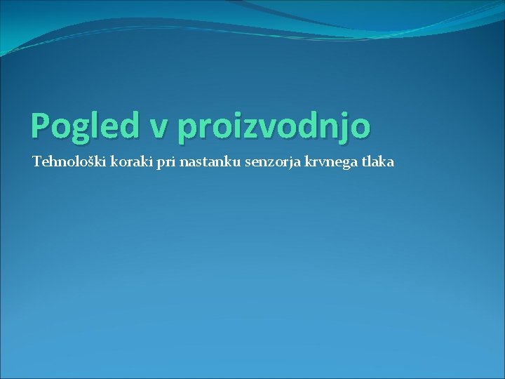 Pogled v proizvodnjo Tehnološki koraki pri nastanku senzorja krvnega tlaka 